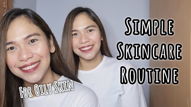 EASY and SIMPLE SKINCARE ROUTINE FOR OILY and ACNE-PRONE SKIN