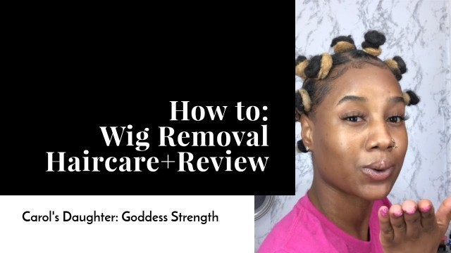 'How I Remove My Wig + Natural Hair Routine | Carol’s Daughter review'
