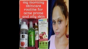 My morning skincare routine for acne prone and oily skin
