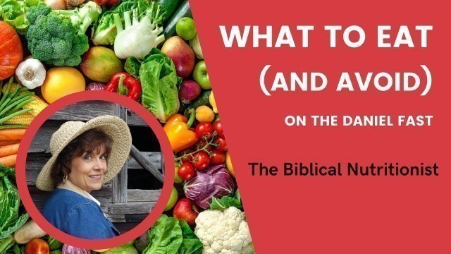 'What to Eat (and avoid) on the Daniel Fast'
