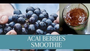 HOW TO MAKE ACAI BERRY SMOOTHIE...Life embedded in a SMOOTHIE, A Must TRY!!
