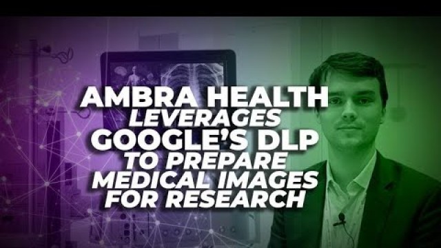 Ambra Health leverages Google’s DLP to prepare medical images for research | ZDNet