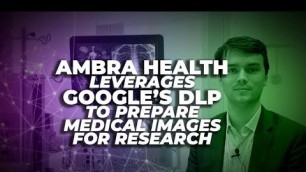Ambra Health leverages Google’s DLP to prepare medical images for research | ZDNet