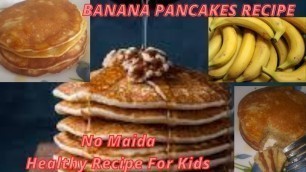 'WHEAT FLOUR BANANA PANCAKES-NO MAIDA- HEALTHY RECIPE FOR KIDS'