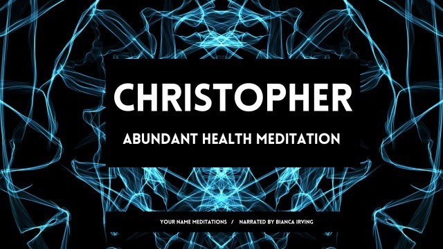 CHRISTOPHER | Abundant Health Affirmations | Sleep Meditations