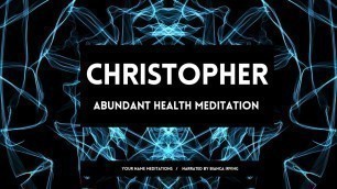 CHRISTOPHER | Abundant Health Affirmations | Sleep Meditations