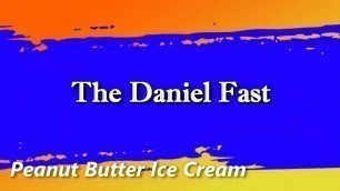 'The Daniel Fast Feast - Peanut Butter Ice Cream'