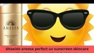 'shiseido anessa perfect uv sunscreen skincare milk  Full Review Effects and Side Effects 