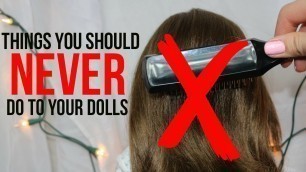 THINGS YOU SHOULD NEVER DO TO YOUR DOLLS