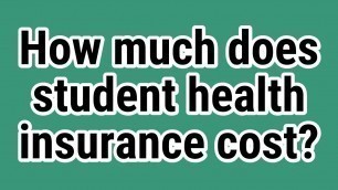 How much does student health insurance cost?