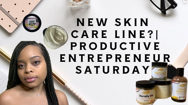'Starting a Skincare Line? | Productive Entrepreneur Day | Expanding my Business in Quarantine?'