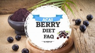 Acai Berry Diet FAQ
