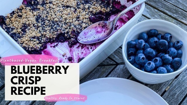 'Blueberry Crisp Recipe. Healthy Plantbased Vegan Breakfast. #plantbasedbreakfast #blueberrycrisp'