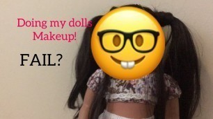 Doing my dolls makeup!! Fail???