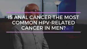 Is anal cancer the most common type of HPV cancer in men?