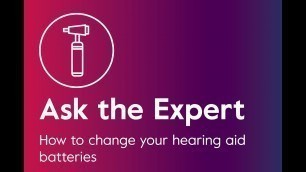 Ask the Expert: How to change your hearing aid batteries