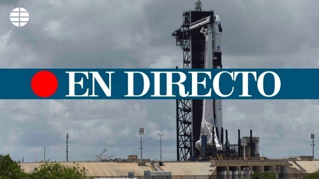 DIRECTO NASA: LANZAMIENTO DE LA NAVE ESPACIAL DE SPACEX Crew Dragon