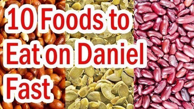 'Top 10 Foods to Eat on Daniel Fast'