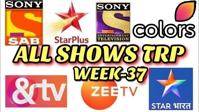 'All Indian SHOWS TRP - Week 37 - STAR Plus, SAB TV, Colors TV, Zee TV, Sony TV, And TV, STAR Bharat'