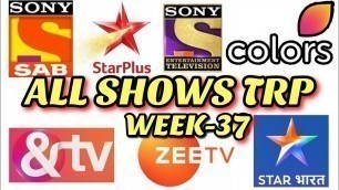 'All Indian SHOWS TRP - Week 37 - STAR Plus, SAB TV, Colors TV, Zee TV, Sony TV, And TV, STAR Bharat'