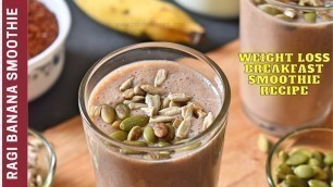 'Ragi Banana Smoothie | Breakfast Smoothie for Weight Loss'