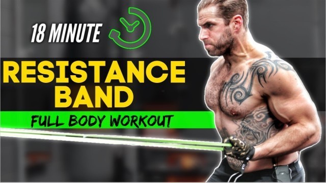 '18 Minute Full Body Resistance Band Workout At Home (Build Muscle/ Burn Fat )'