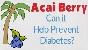 Acai Berry - Can it Help Prevent Diabetes?