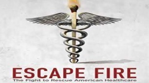 ESCAPE FIRE: THE FIGHT TO RESCUE AMERICAN HEALTHCARE | 2012 | Documentary | Clive Alonzo