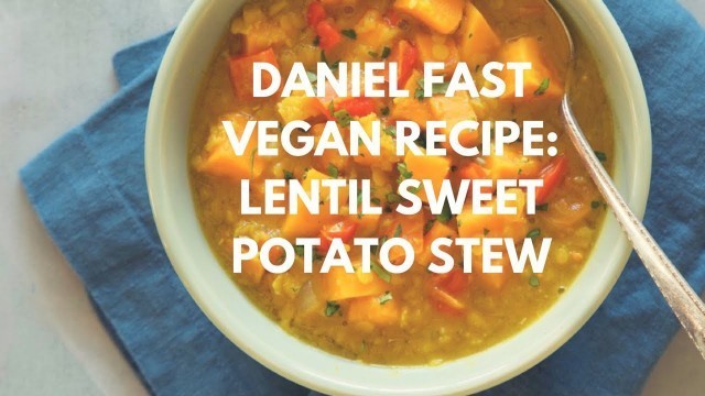 'Daniel Fast/ Vegan Recipe: Lentil and Sweet Potato Stew'