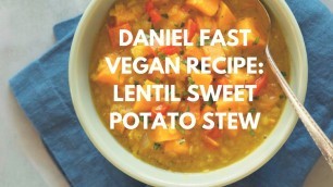 'Daniel Fast/ Vegan Recipe: Lentil and Sweet Potato Stew'
