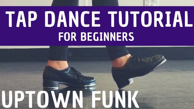'\"Uptown Funk\" | Bruno Mars (BEGINNER TAP DANCE TUTORIAL) Learn to TAP DANCE, step-by-step!'