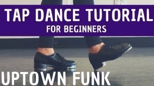 '\"Uptown Funk\" | Bruno Mars (BEGINNER TAP DANCE TUTORIAL) Learn to TAP DANCE, step-by-step!'