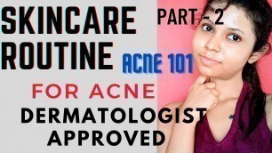 ACNE 101 : Dermatologist Recommended Skincare Routine for Acne Prone Skin | Part - 2