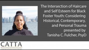 Intersection of Hair Care and Self Esteem for Black Foster Youth presented by Tanisha Fulcher, PsyD