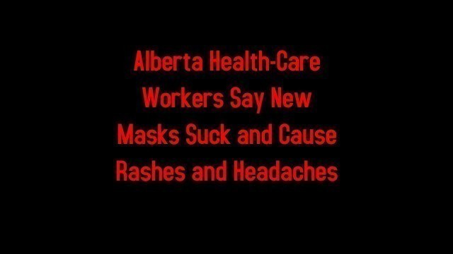 Alberta Health-Care Workers Say New Masks Suck and Cause Rashes and Headaches 4-21-2020