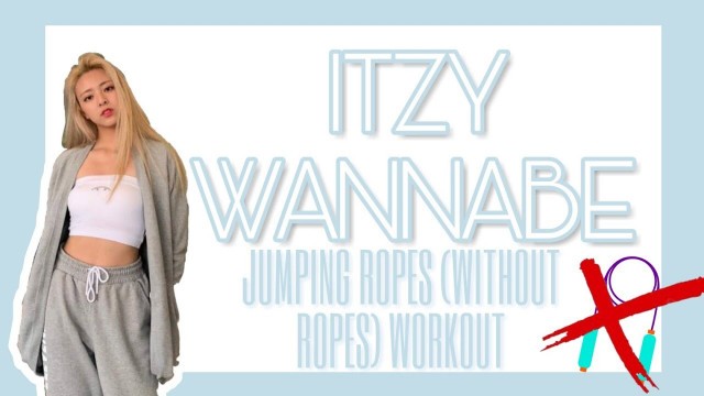 '[IDOL BODY] KPOP ITZY (있지) WANNABE JUMPING ROPE (WITHOUT ROPE) CARDIO WORKOUT'