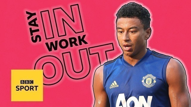'Try Jesse Lingard\'s hardcore 40 minute home workout'