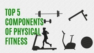 'Top 5 Components Of Physical Fitness Fast | Keep Fit  Stay Healthy | Live Long'