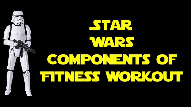 'Star Wars Components of Fitness Workout'
