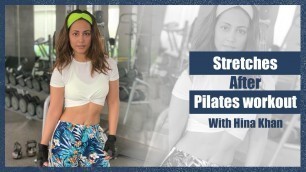 'Stretches after Pilates workout with Hina Khan l Working Out & Fitness With Hina Khan'