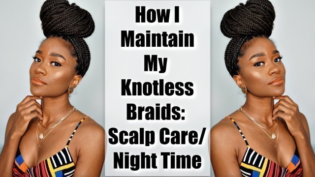 Knotless Braids Maintenance: Scalp Care & Night Time Routine #ProtectiveStyles #FeedInBraids