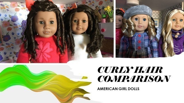 AMERICAN GIRL DOLL - COMPARISON OF TRULY ME #26, #44 #56 and CAROLINE ABBOTT (CURLY HAIR CARE)