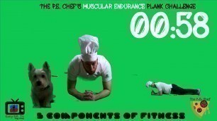'PE Chef S6E1: Plank CHALLENGE- Muscular Endurance (5 Components of Fitness)'