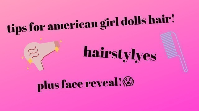 how to take care of your dolls hair+FACE REVEAL!