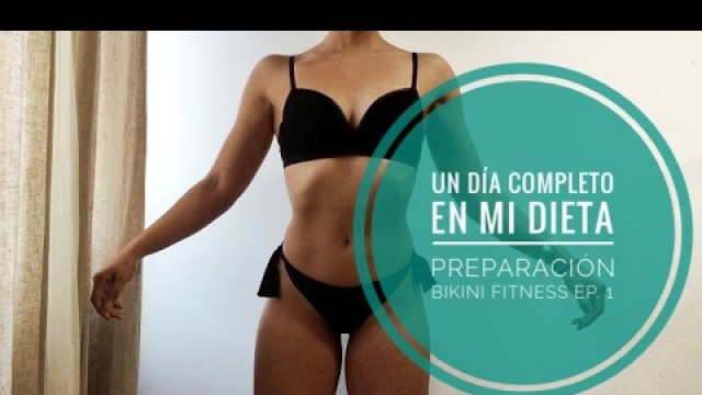 'UN DÍA EN MI DIETA | Preparación bikini fitness Ep. 1'