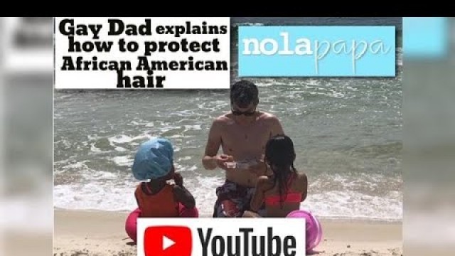 Gay Dad explains African American hair protection & Hot Oil Treatment