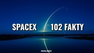 SPACEX - 102 FAKTY