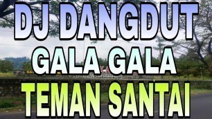'DJ DANGDUT GALA GALA FULL BASS GLERRRR || DJ DANGDUT REMIX TERBARU 2021 PALING DI CARI'