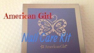 American Girl Nail Care Kit Review!