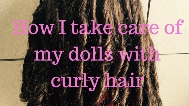 How I take care of my dolls curly hair